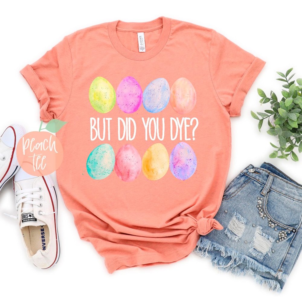 But Did You Dye Easter T-Shirt